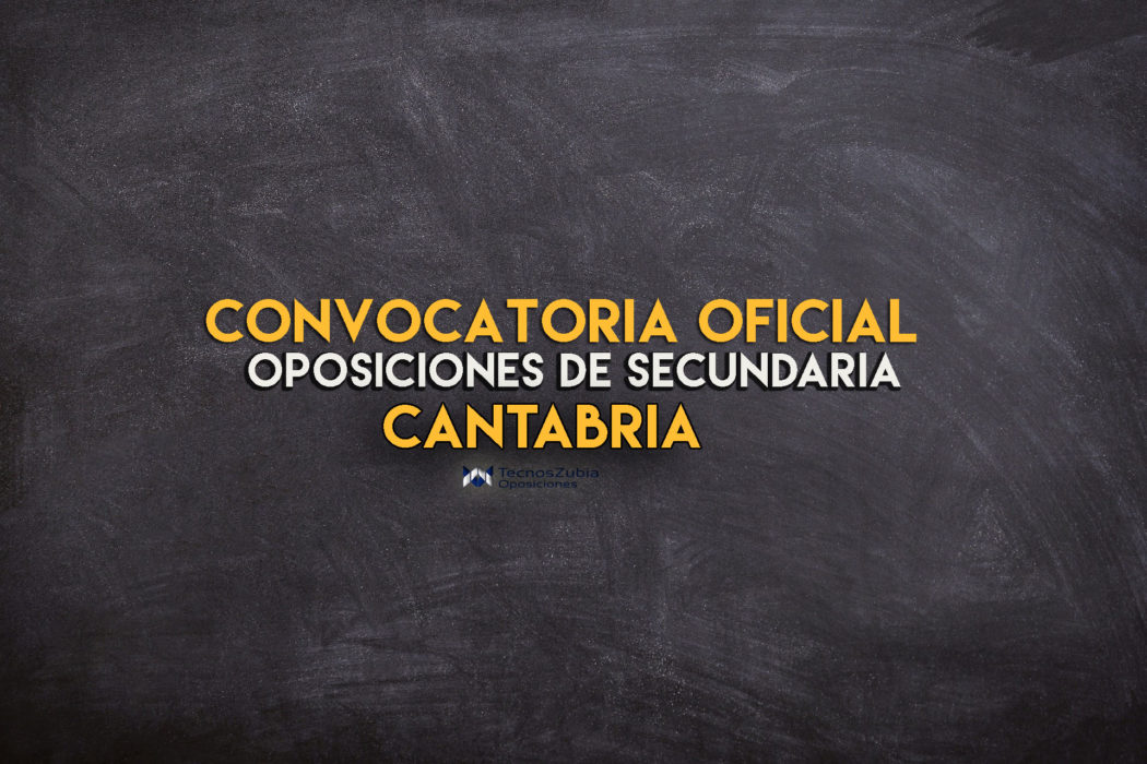 Publicadas las oposiciones de Secundaria 2020 en Cantabria. Mira toda la información.