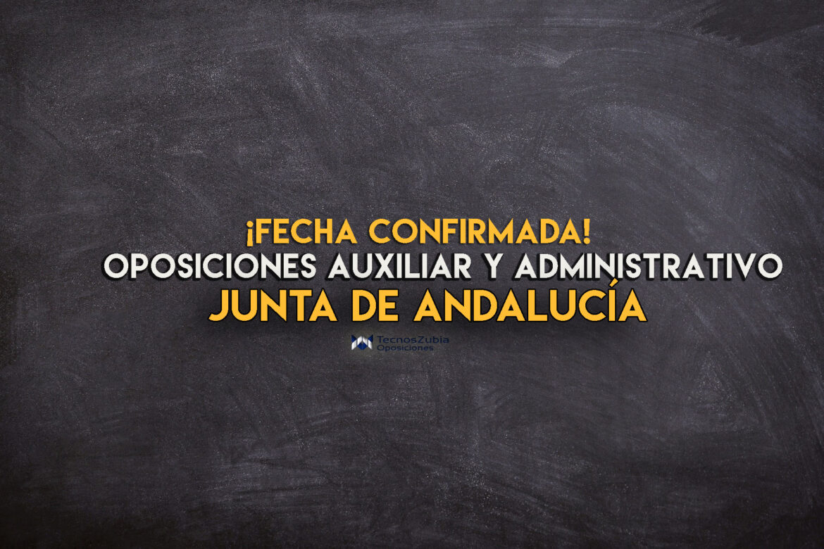 Oposiciones de Administrativo y Auxiliar Junta de Andalucía confirmación de la fecha de examen