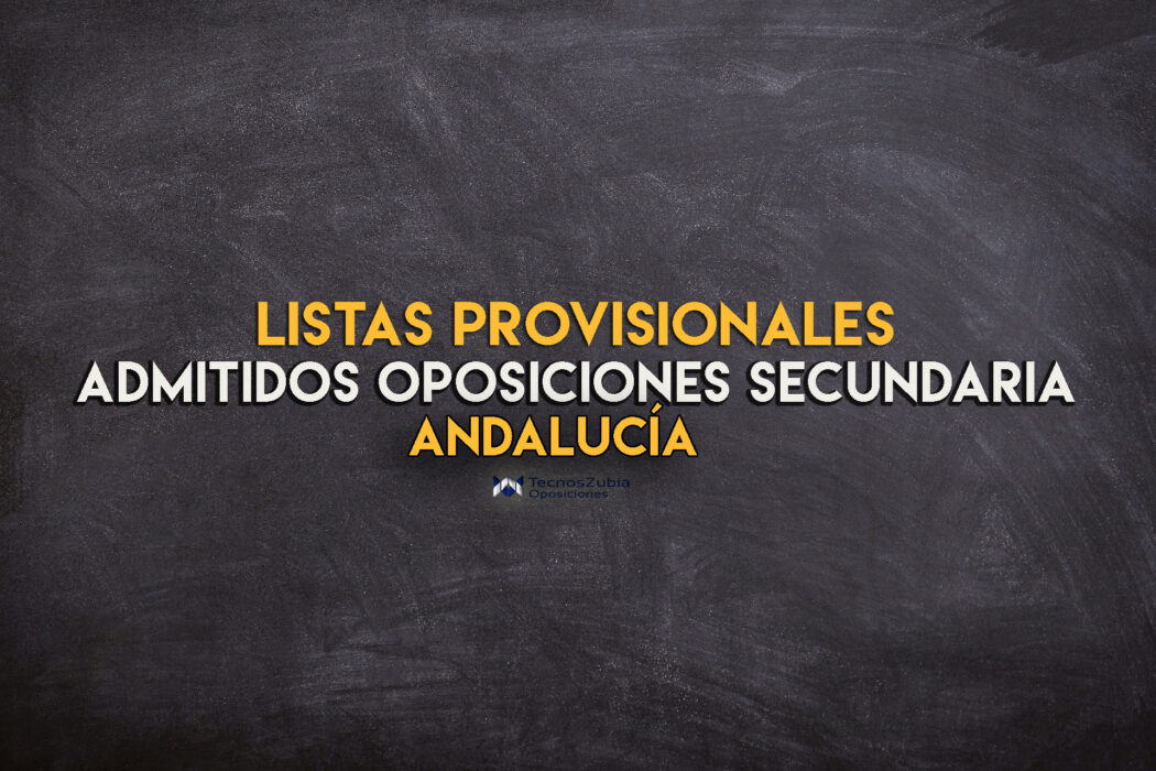 Listas provisionales de admitidos oposiciones de secundaria en Andalucía.