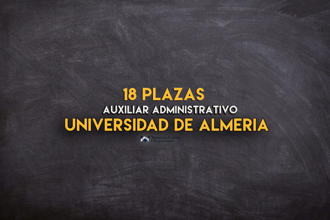 Universidad Almería. Plazas Auxiliar Administrativo. 18 plazas.