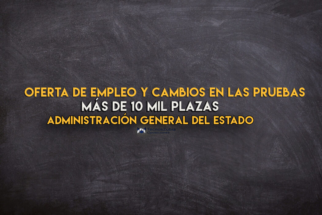 oferta de empleo y cambios en las pruebas administración general del estado