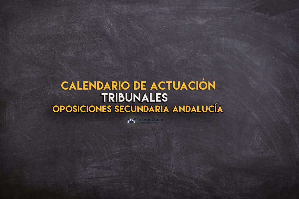 Calendario de actuación. Oposiciones secundaria Andalucía. Tribunales.