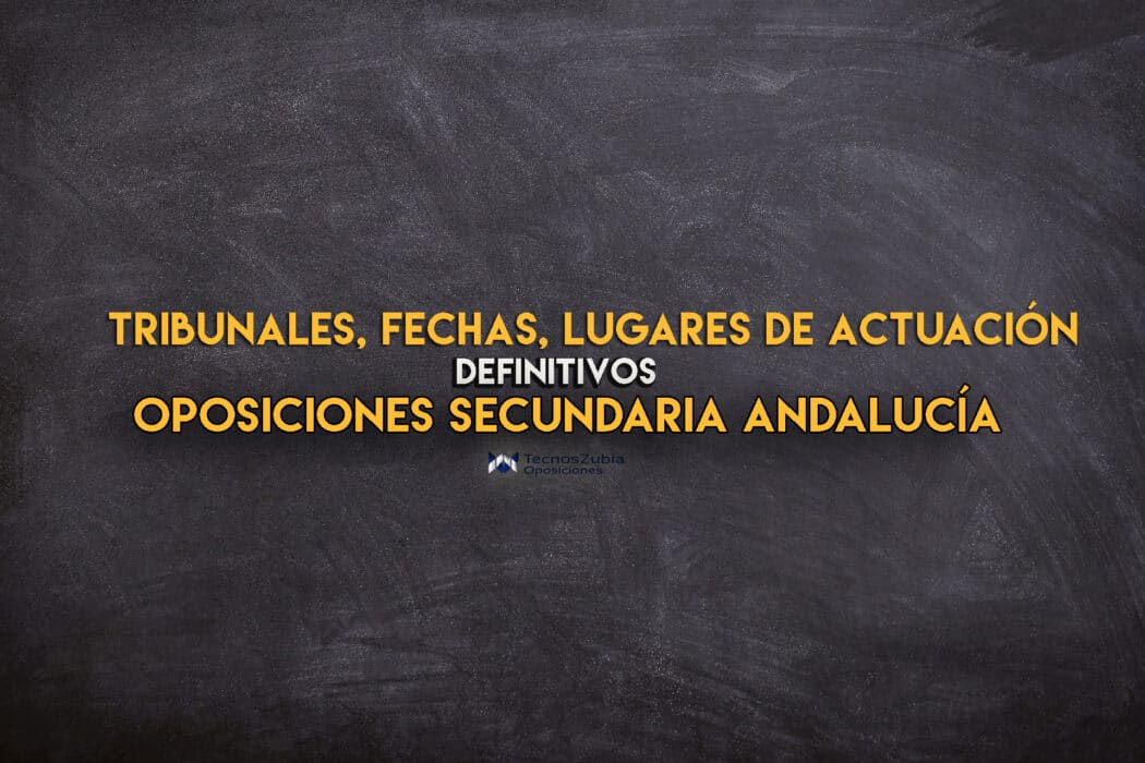 tribunales, fechas, lugares de actuación definitivos. Oposiciones secundaria Andalucía.