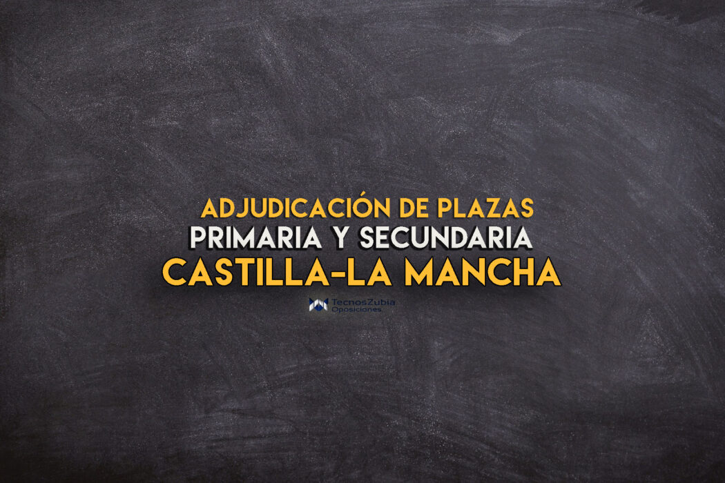 adjudicación de plazas primaria y secundaria castilla la mancha