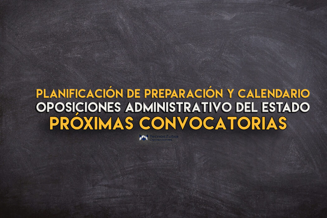 Planificación de preparación y calendario oposiciones administrativas del estado