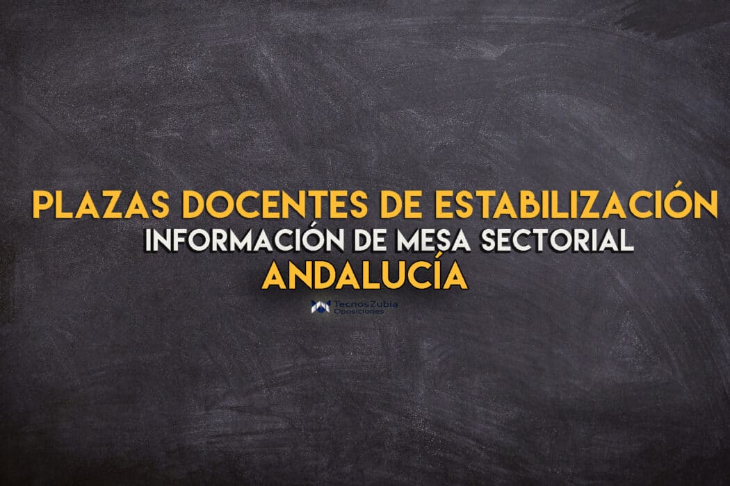 Plazas docentes de estabilización Andalucía. Información de mesa sectorial.