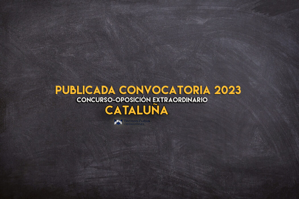 Publicada convocatoria 2023. Cataluña. Concurso-oposición extraordinario.