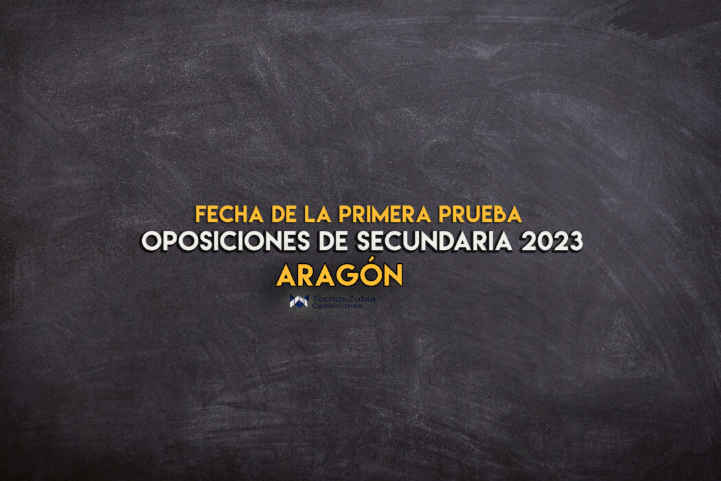 Aragón fecha de la primera prueba oposiciones secundaria 2023