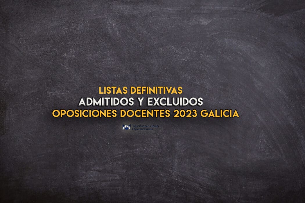 Listas definitivas admitidos y excluidos Galicia 2023