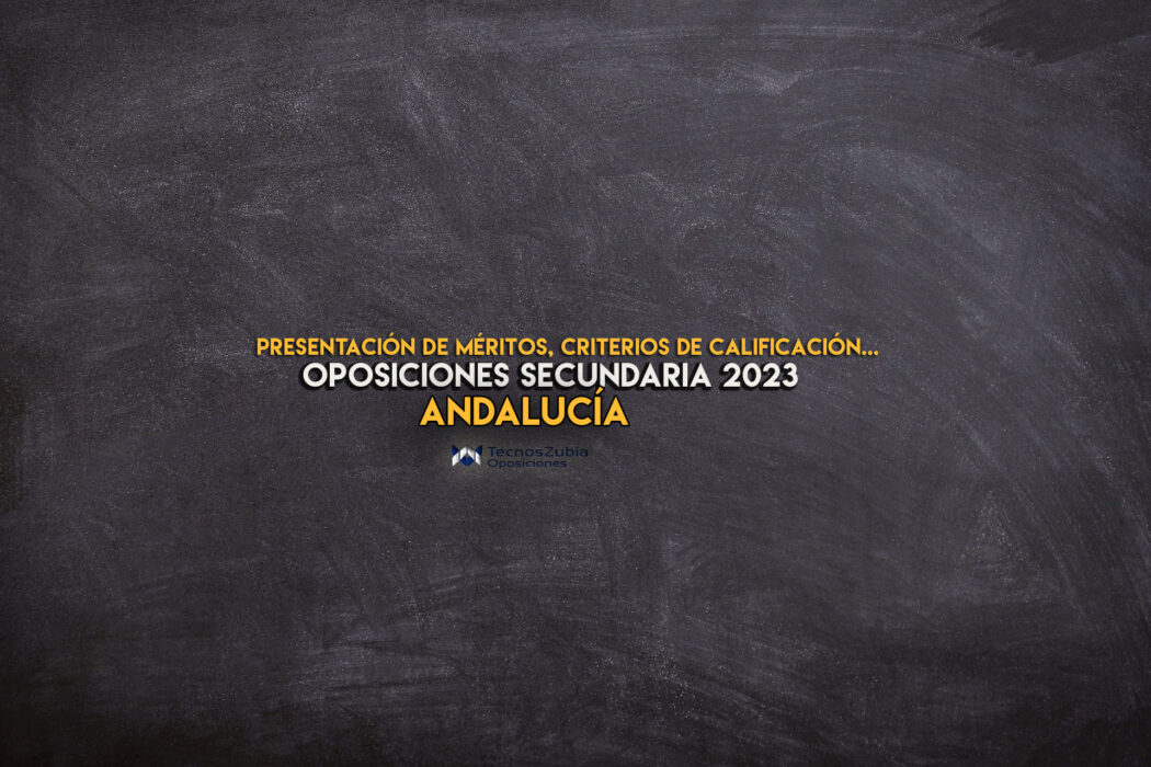 Presentación de méritos, criterios de calificación. Oposiciones secundaria 2023 Andalucía.