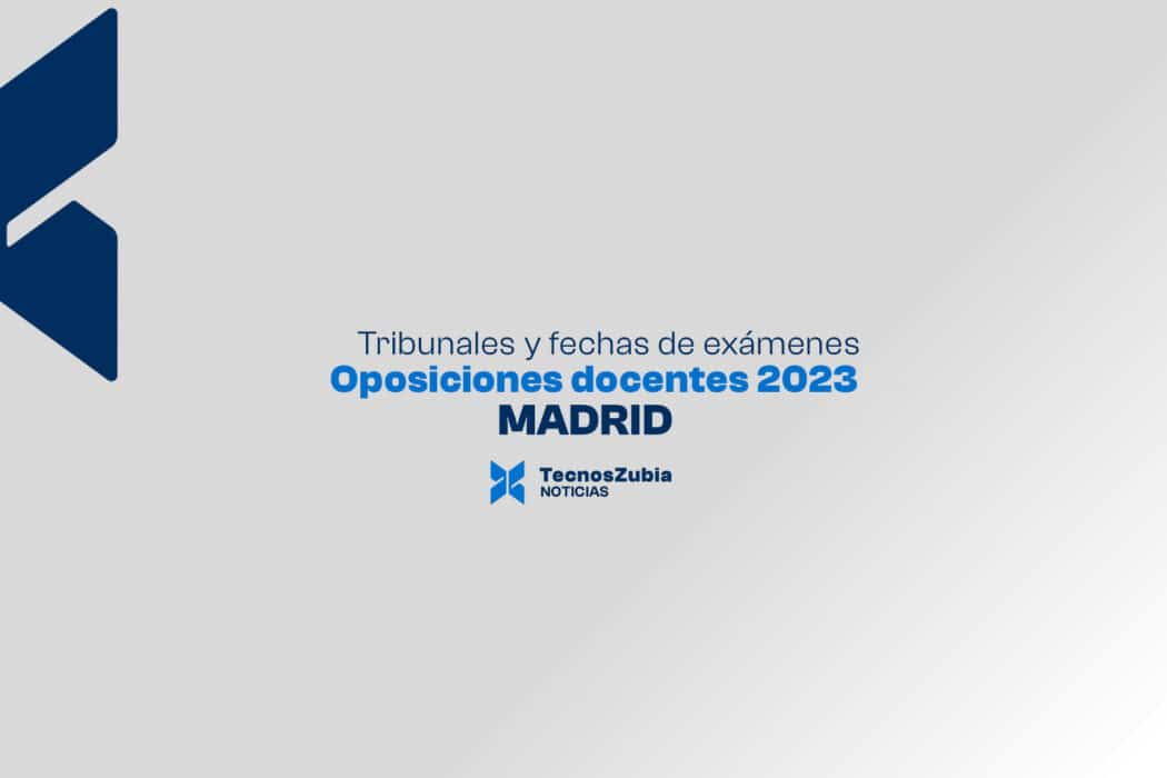Tribunales y fechas de exámenes Oposiciones docentes MADRID 2023