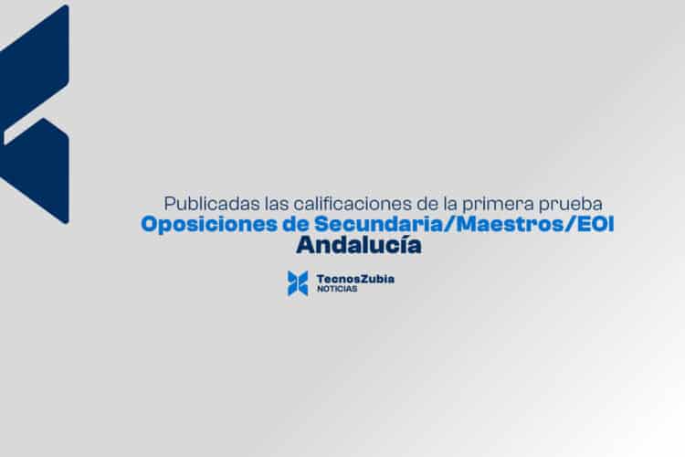 Oposiciones docentes 2025 en Andalucía: publicación de las calificaciones provisionales de la primera prueba